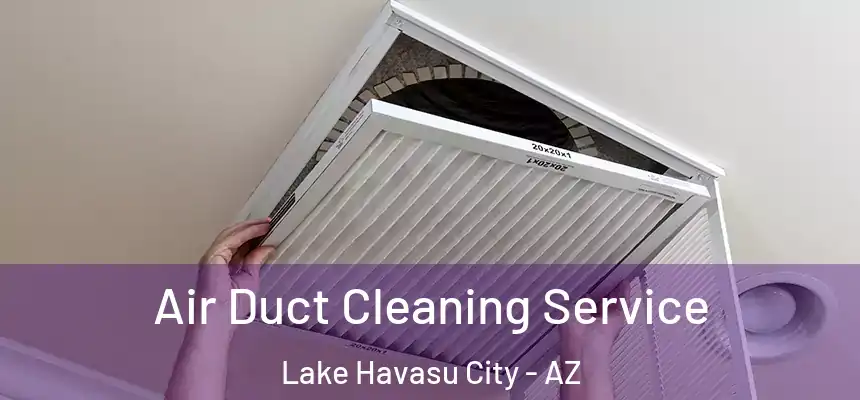 Air Duct Cleaning Service Lake Havasu City - AZ