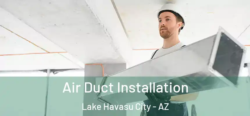  Air Duct Installation Lake Havasu City - AZ