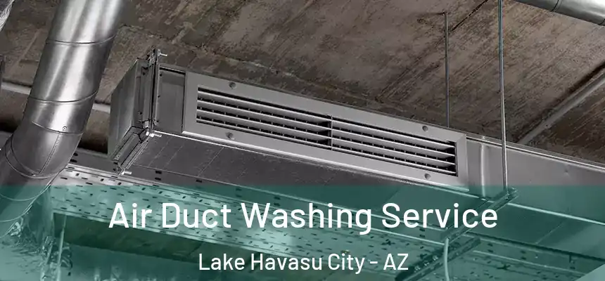  Air Duct Washing Service Lake Havasu City - AZ