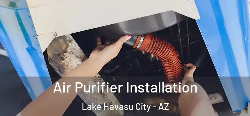 Air Purifier Installation Lake Havasu City - AZ
