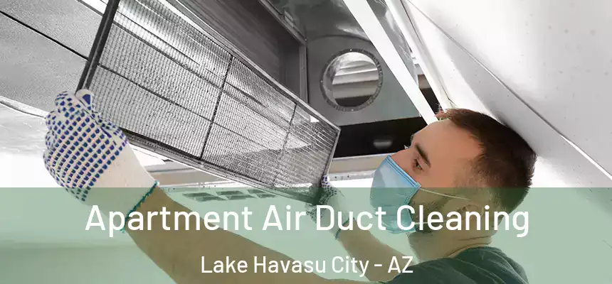 Apartment Air Duct Cleaning Lake Havasu City - AZ