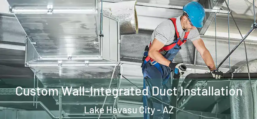 Custom Wall-Integrated Duct Installation Lake Havasu City - AZ