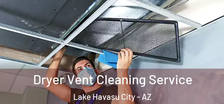 Dryer Vent Cleaning Service Lake Havasu City - AZ