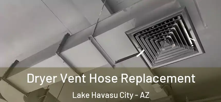 Dryer Vent Hose Replacement Lake Havasu City - AZ