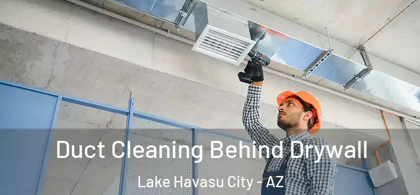  Duct Cleaning Behind Drywall Lake Havasu City - AZ