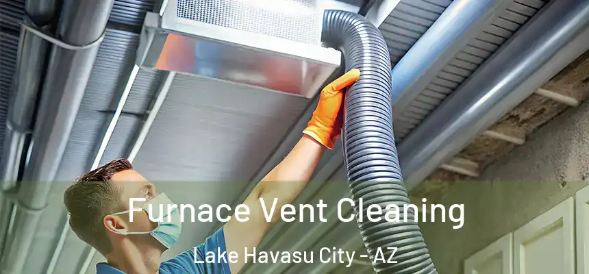 Furnace Vent Cleaning Lake Havasu City - AZ