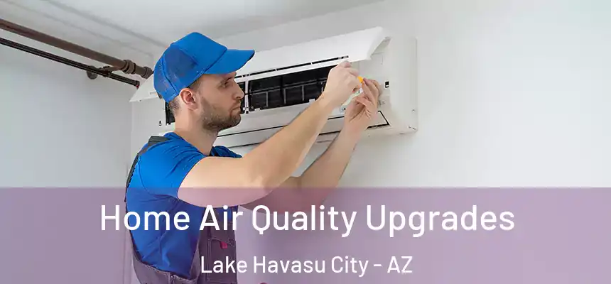 Home Air Quality Upgrades Lake Havasu City - AZ