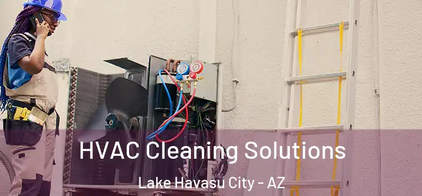 HVAC Cleaning Solutions Lake Havasu City - AZ