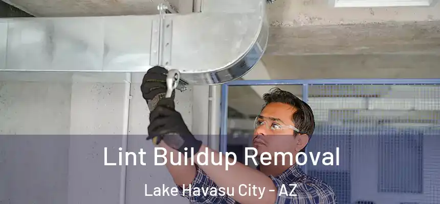  Lint Buildup Removal Lake Havasu City - AZ