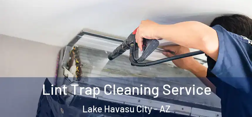 Lint Trap Cleaning Service Lake Havasu City - AZ