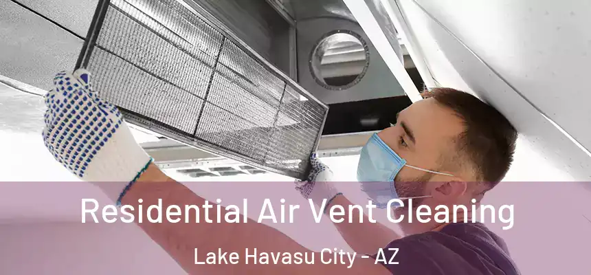 Residential Air Vent Cleaning Lake Havasu City - AZ